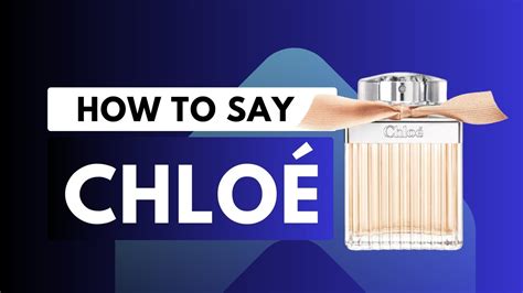 chloe perfume pronunciation|phonetic pronunciation of chloe.